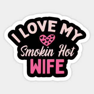 I Love My Smokin Hot Wife Sticker